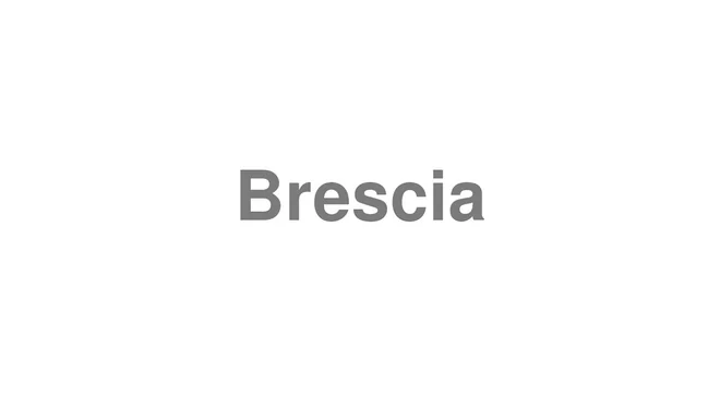 How to Pronounce Brescia