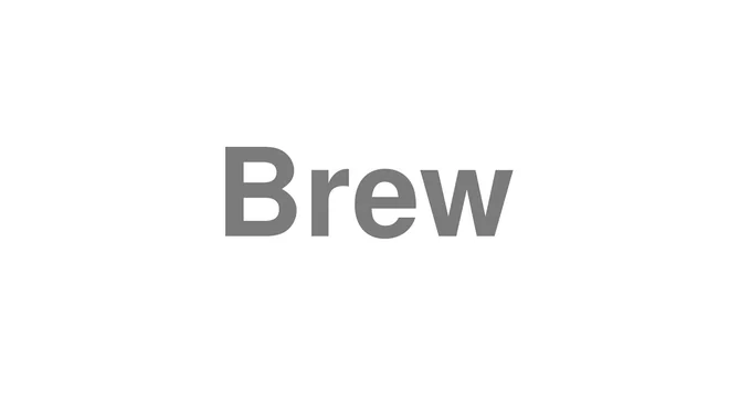How to Pronounce Brew