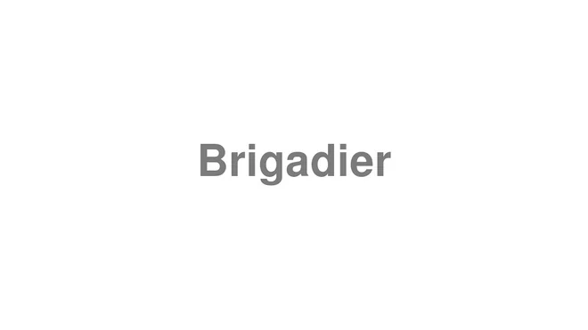 How to Pronounce Brigadier