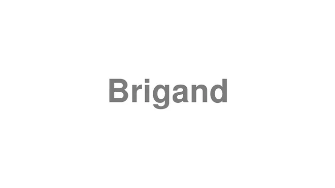How to Pronounce Brigand