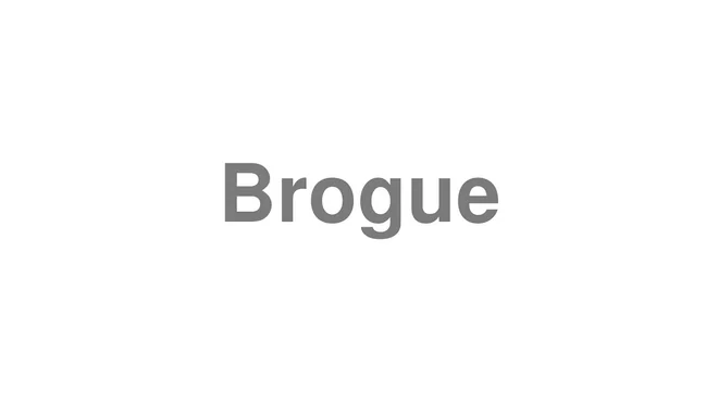 How to Pronounce Brogue
