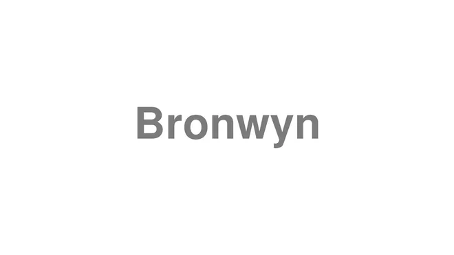 How to Pronounce Bronwyn