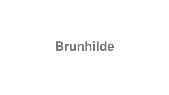 How to Pronounce Brunhilde