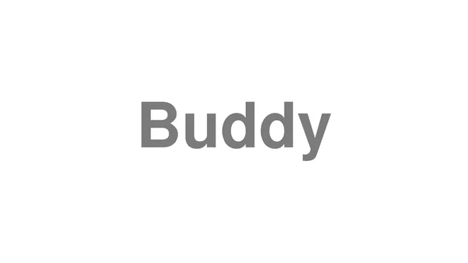 How to Pronounce Buddy
