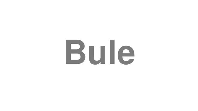 How to Pronounce Bule
