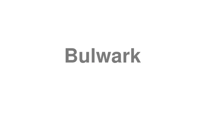 How to Pronounce Bulwark