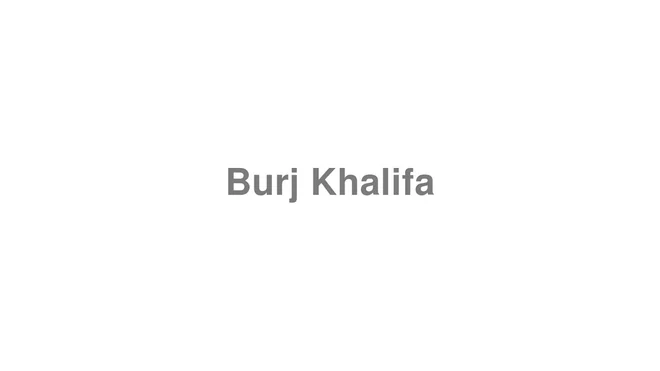 How to Pronounce Burj Khalifa