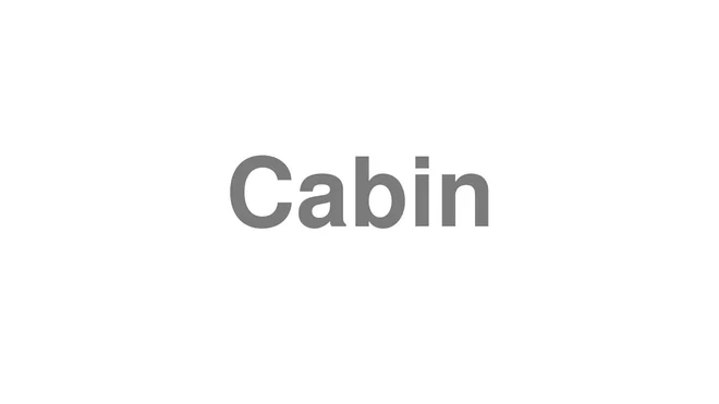 How to Pronounce Cabin