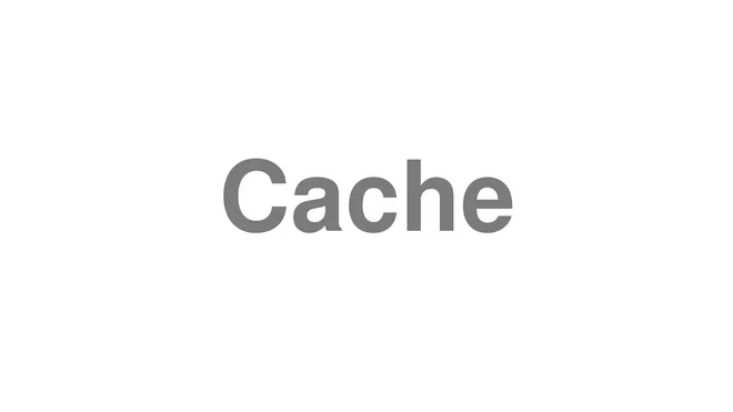 How to Pronounce Cache