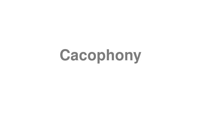 How to Pronounce Cacophony