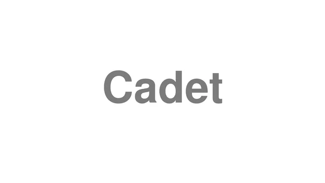 How to Pronounce Cadet