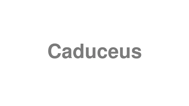 How to Pronounce Caduceus