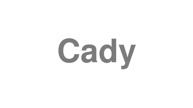 How to Pronounce Cady