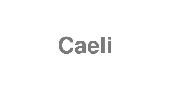 How to Pronounce Caeli