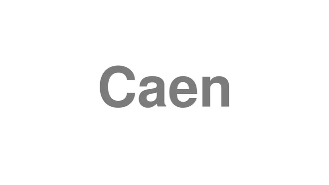 How to Pronounce Caen