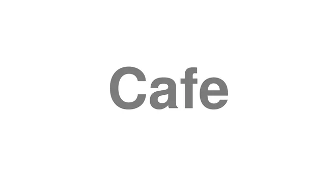 How to Pronounce Cafe