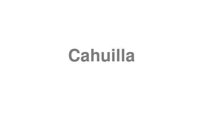 How to Pronounce Cahuilla