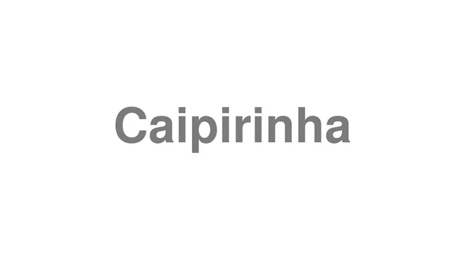 How to Pronounce Caipirinha