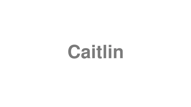 How to Pronounce Caitlin