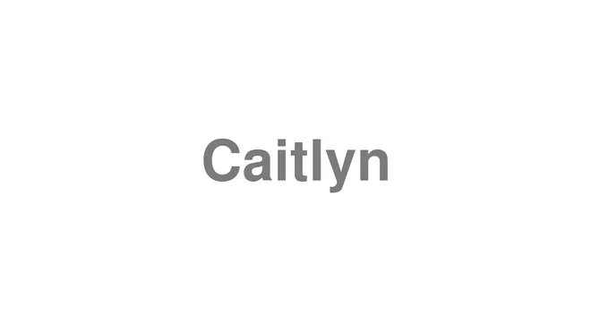 How to Pronounce Caitlyn