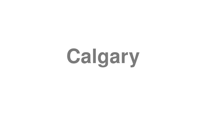 How to Pronounce Calgary