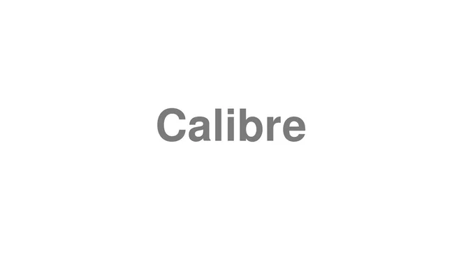 How to Pronounce Calibre