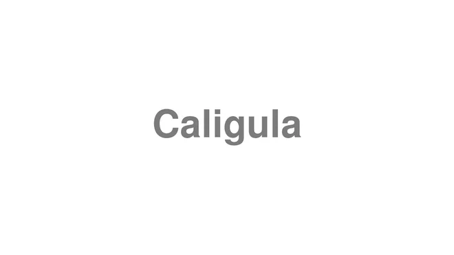How to Pronounce Caligula
