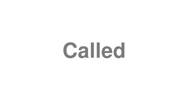How to Pronounce Called