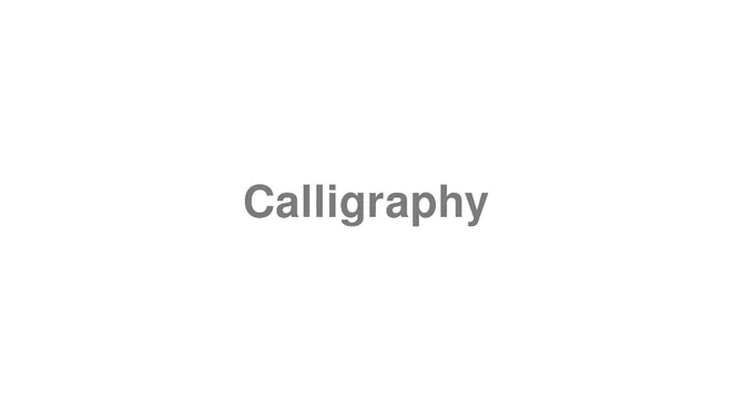 How to Pronounce Calligraphy