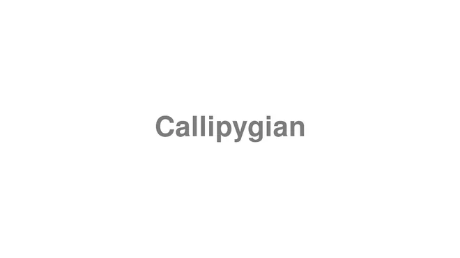 How to Pronounce Callipygian
