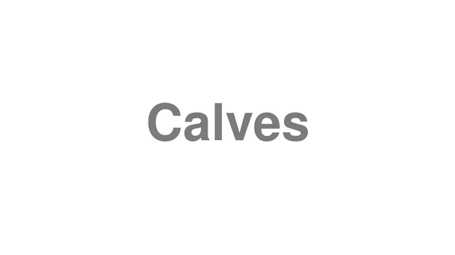 How to Pronounce Calves