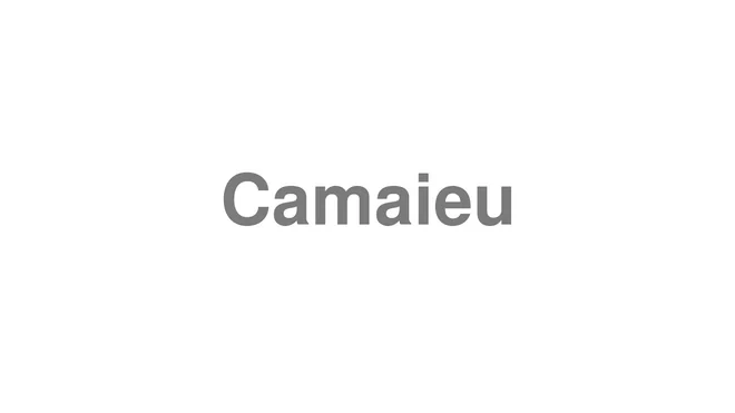 How to Pronounce Camaieu