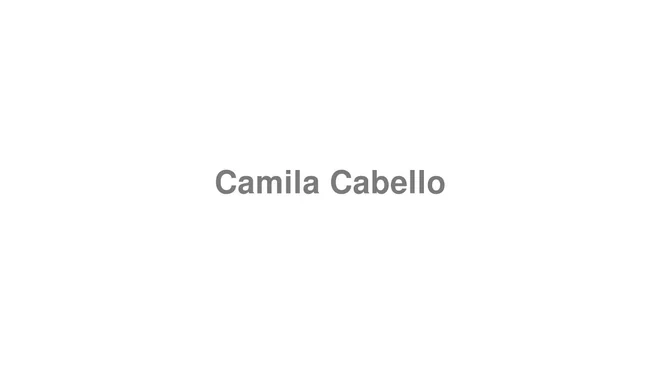 How to Pronounce Camila Cabello
