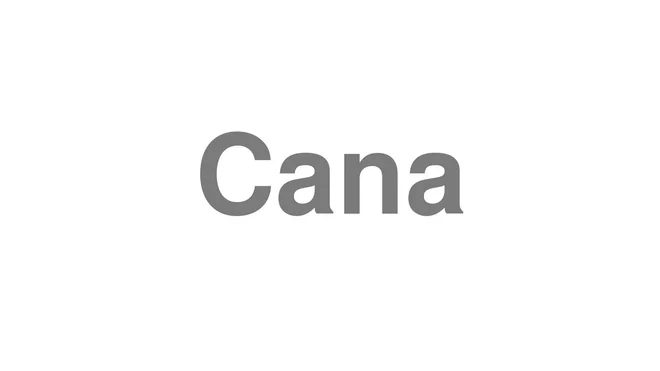 How to Pronounce Cana