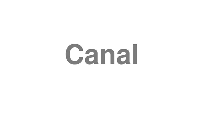How to Pronounce Canal