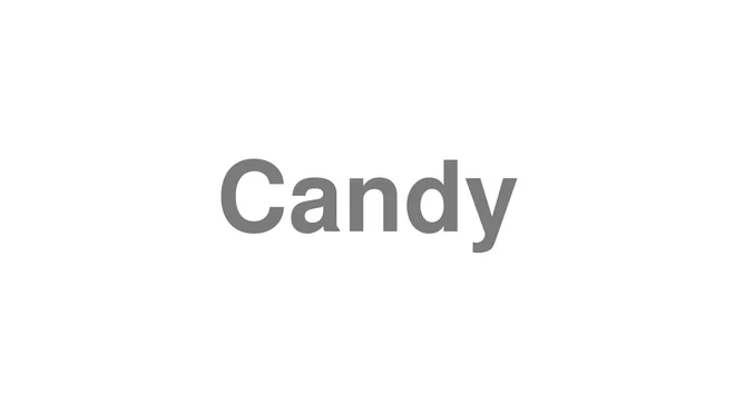 How to Pronounce Candy