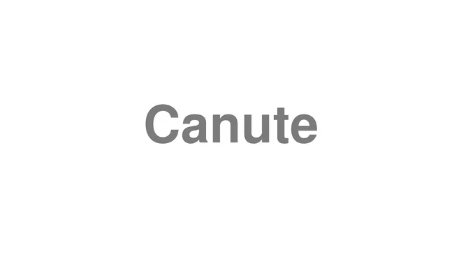 How to Pronounce Canute