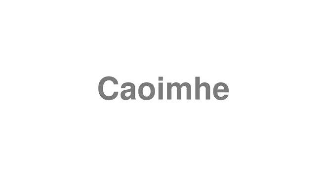 How to Pronounce Caoimhe