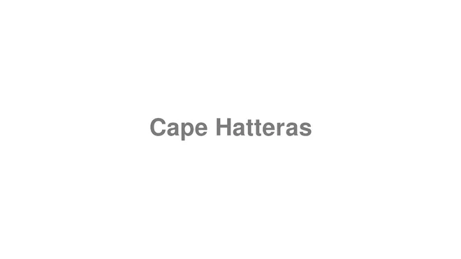 How to Pronounce Cape Hatteras