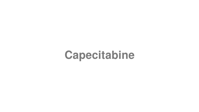 How to Pronounce Capecitabine