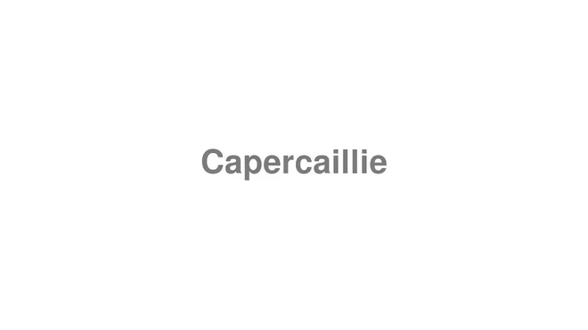 How to Pronounce Capercaillie