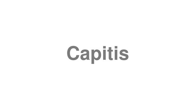How to Pronounce Capitis