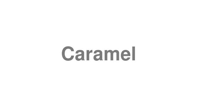 How to Pronounce Caramel