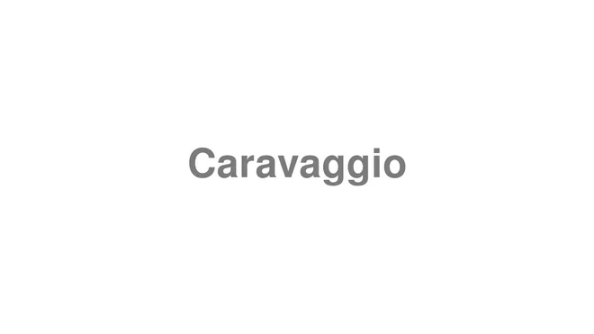 How to Pronounce Caravaggio