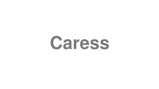 How to Pronounce Caress