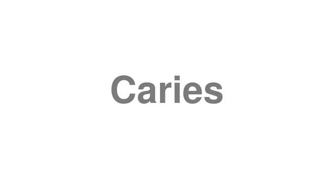 How to Pronounce Caries