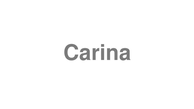 How to Pronounce Carina