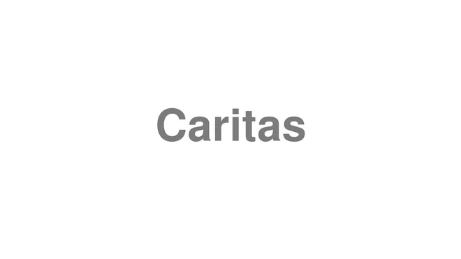 How to Pronounce Caritas