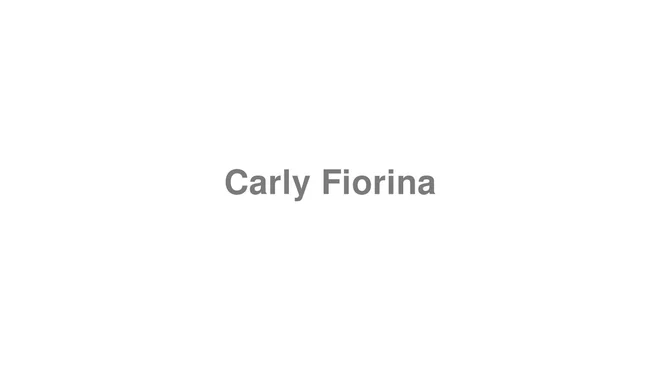 How to Pronounce Carly Fiorina