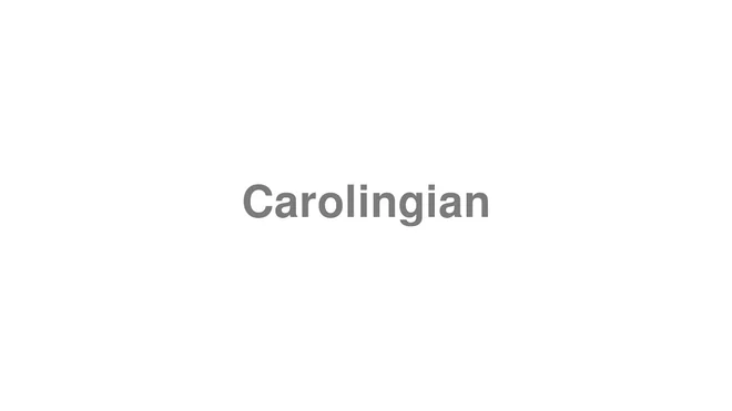 How to Pronounce Carolingian
